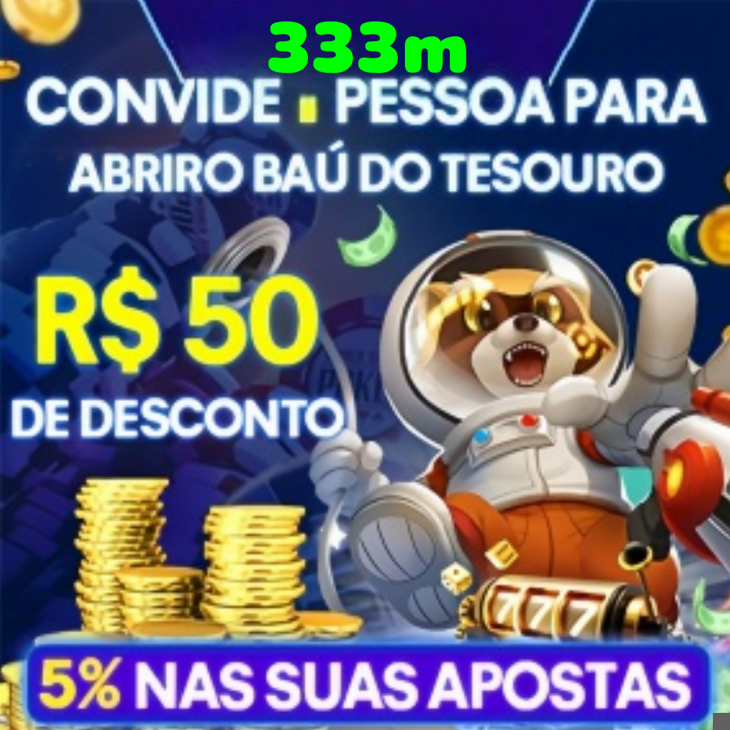 333m Indique amigos para receber um bônus